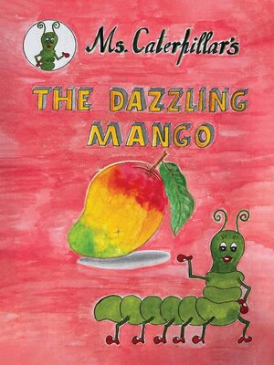 cover image of " Ms CATERPILLAR 's THE DAZZLING MANGO "